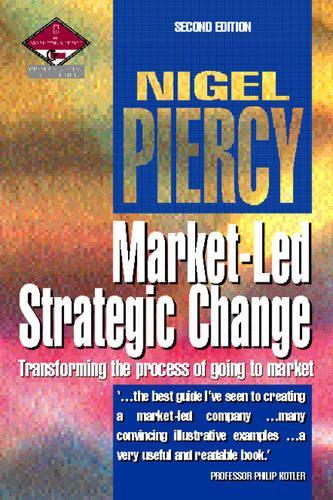 Market-Led Strategic Change: Transforming the process of going to market (Professional Development)