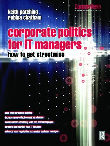 Corporate Politics for IT Managers: How to get Streetwise (Computer Weekly Professional)