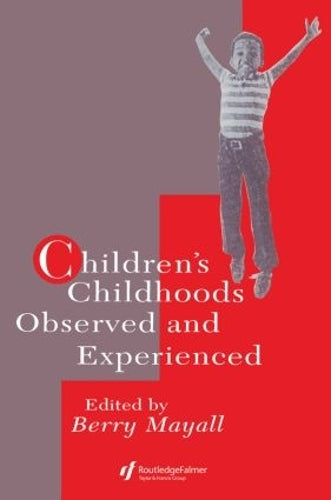 Children's Childhoods: Observed And Experienced (World of Childhood and Adolescence Series) (World of Childhood & Adolescence)