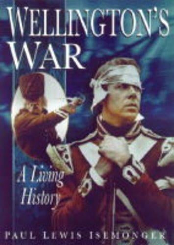 Wellingtons War: A Living History (Sutton living history)