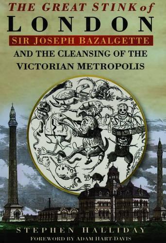 The Great Stink of London: Sir Joseph Bazalgette and the Cleansing of the Victorian Metropolis