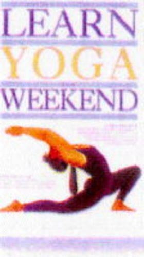 Learn Yoga in a Weekend (Learn in a weekend)