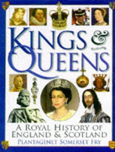 Kings and Queens : A Royal History of England and Scotland