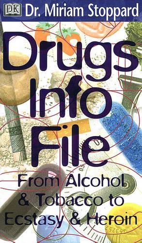 Dr. Miriam Stoppard's Drug Info File: From Alcohol and Tobacco to Ectasy and Heroin