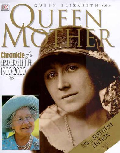 Queen Elizabeth the Queen Mother: 100th Birthday Edition: Chronicle of a Remarkable Life, 1900-2000 (Chronicles)