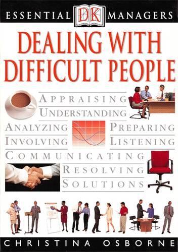 Dealing with Difficult People (Essential Managers)