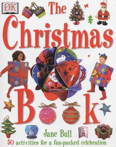 Christmas Book (The): The Ultimate Christmas Activity Book for Children (Jane Bull's activity series)