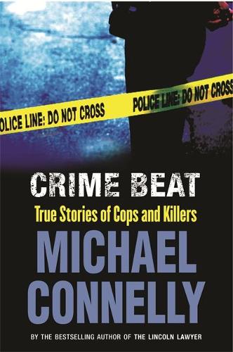 Crime Beat: True Stories Of Cops And Killers