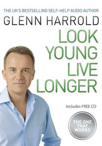 Look Young, Live Longer: The Secret to Changing Your Life and Slowing the Ageing Process