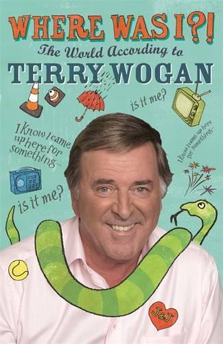 Where Was I?!: The World According to Wogan