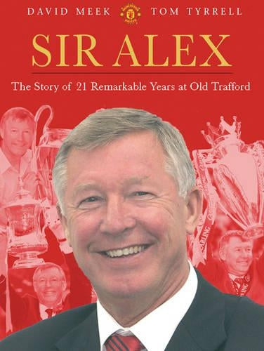 Sir Alex: The Story of 21 Remarkable Years at United