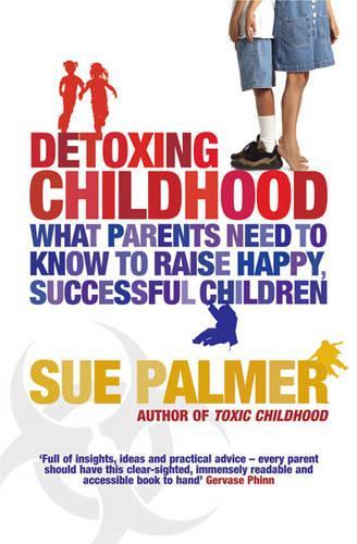 Detoxing Childhood: What Parents Need to Know to Raise Happy, Successful Children