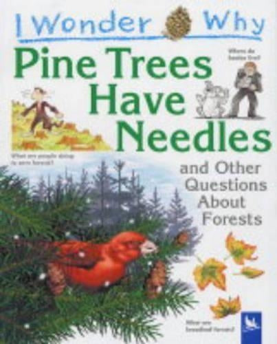 I Wonder Why Pine Trees Have Needles and Other Questions About Forests