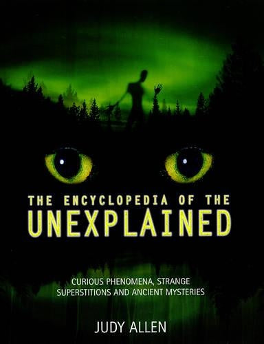 The Encyclopedia of the Unexplained: Curious Phenomena, Strange Superstitions and Ancient Mysteries