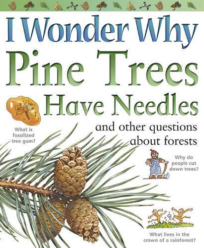I Wonder Why Pine Trees Have Needles: And Other Questions About Forests (I Wonder Why)