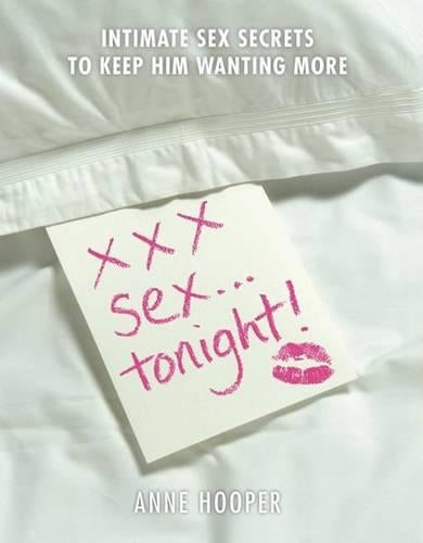 XXX Sex? Tonight!: Intimate Sex Secrets To Keep Him Wanting More
