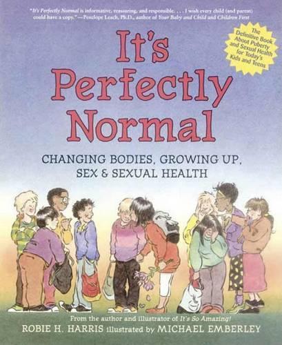 Its Perfectly Normal: A Book About Changing Bodies, Growing Up, Sex, and Sexual Health