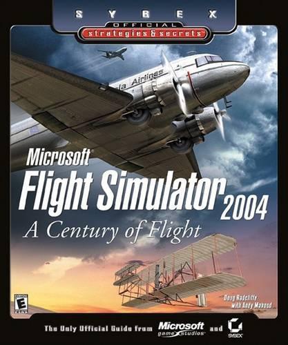 Microsoft Flight Simulator 2004: A Century of Flight (Sybex Official Strategies & Secrets)