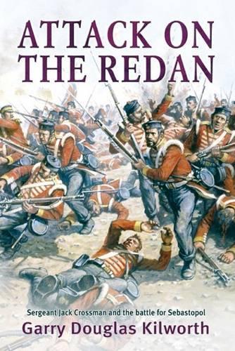 Attack on the Redan: Sergeant Jack Crossman and the Battle for Sebastopol