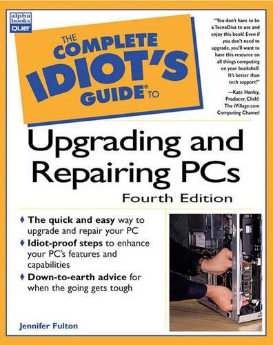 The Complete Idiots Guide to Upgrading and Repairing PCs