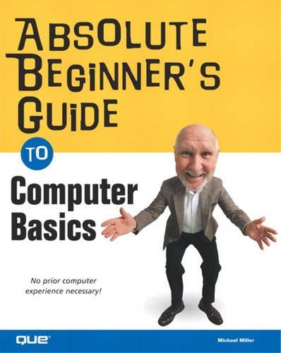 Absolute Beginners Guide to Computer Basics (The Absolute Beginners Guide)