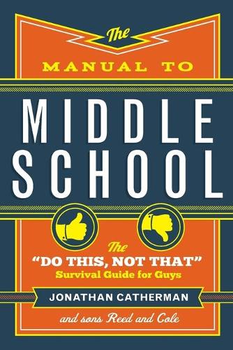 Manual to Middle School: The "Do This, Not That" Survival Guide for Guys