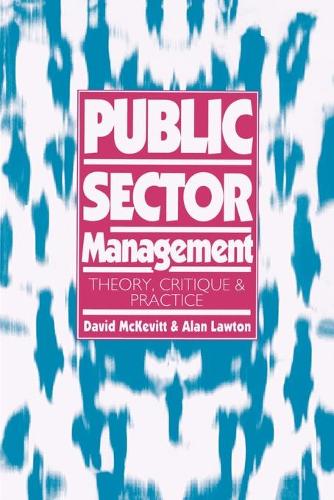 Public Sector Management: Theory, Critique and Practice (Published in association with The Open University)