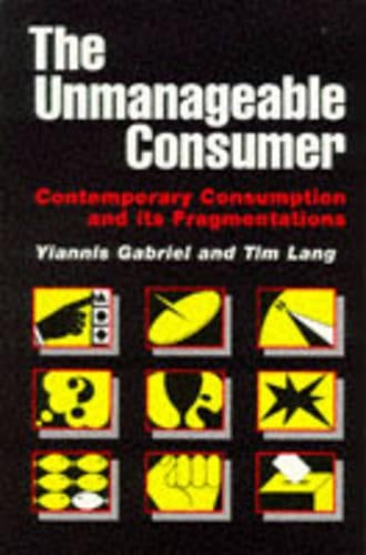 The Unmanageable Consumer: Contemporary Consumption and its Fragmentation: Contemporary Consumption and Its Fragmentations