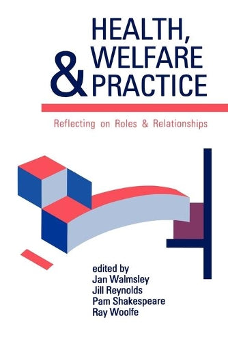 Health, Welfare And Practice: Reflecting On Roles And Relationships (Published in association with The Open University)