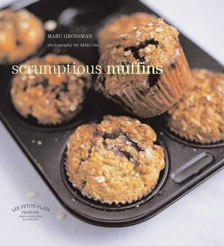 Les Petits Plats Francais: Scrumptious Muffins