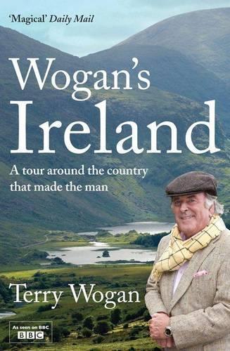 Wogans Ireland: A Tour Around the Country that Made the Man