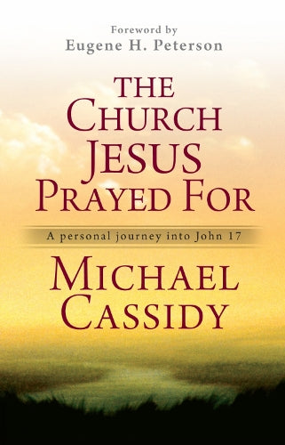 The Church Jesus Prayed For: A Personal Journey into John 17