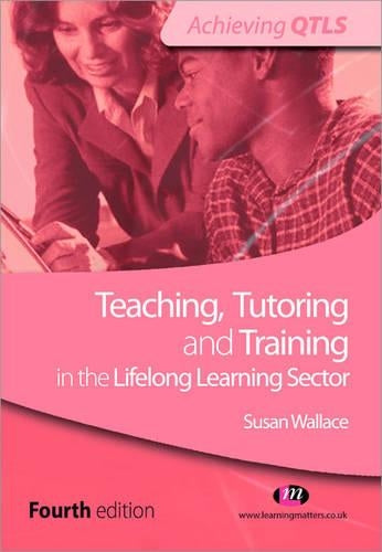 Teaching, Tutoring and Training in the Lifelong Learning Sector (Achieving QTLS Series)