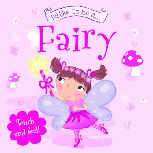 Touch and Feel: I'd Like to be a... Fairy