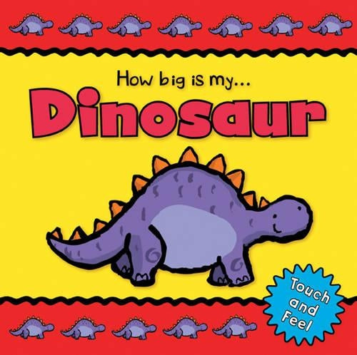 Dinosaur. Part of the 'How big is my' series. Young childrens touch and feel board book (Igloo Books Ltd)