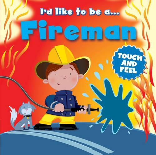 Touch and Feel: I'd Like to be a... Fireman