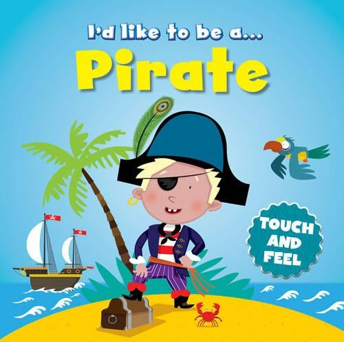 Touch and Feel: Id Like to be a... Pirate