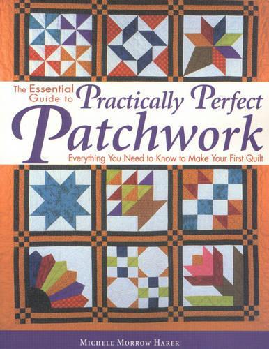 The Essential Guide to Practically Perfect Patchwork