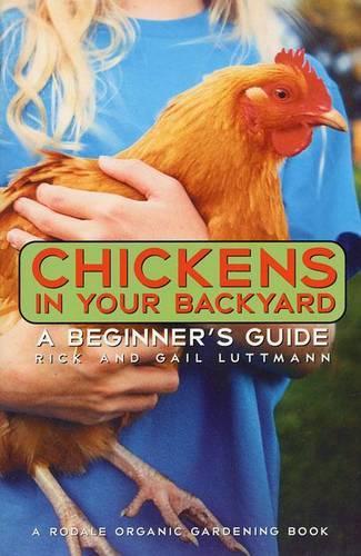 Chickens in Your Backyard (Beginners Guide)