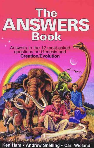 The Answers Book: Answers to the 12 Most-Asked Questions on Genesis and Creation/Evolution