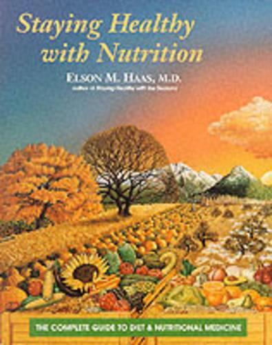 Staying Healthy with Nutrition: The Complete Guide to Diet and Nutritional Medicine