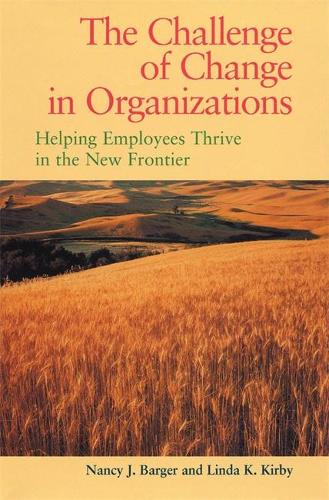 The Challenge of Change in Organizations: Helping Employees Thrive in a New Frontier