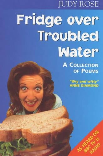 Fridge Over Troubled Water: A collection Of Poems