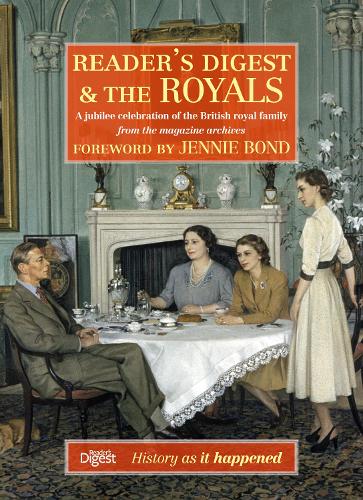 Readers Digest and The Royals: A Jubilee Celebration of the British Royal Family