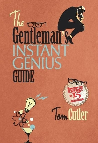 The Gentlemans Instant Genius Guide: Become an Expert in Everything