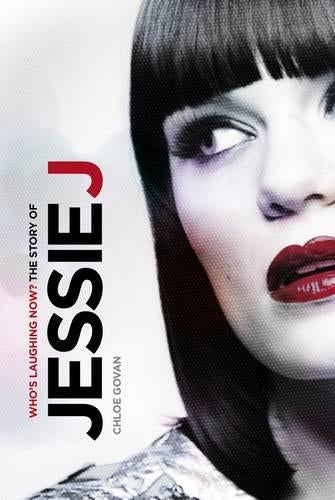 Whos Laughing Now?: The Jessie J Story. Chloe Govan