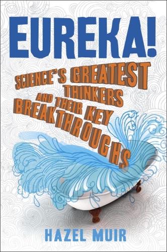 Eureka!: Science's Greatest Thinkers and Their Key Breakthroughs