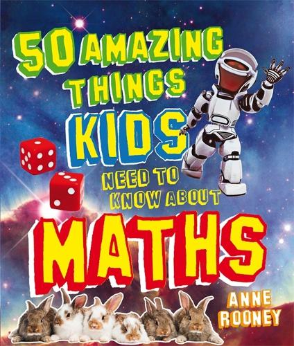 50 Amazing Things Kids Need to Know About Maths by Rooney, Anne ( Author ) ON Aug-02-2012, Paperback