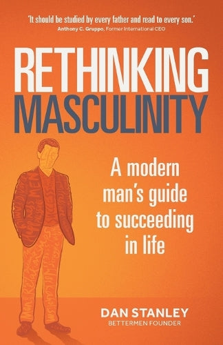 Rethinking Masculinity: A Modern Man’s Guide to Succeeding in Life