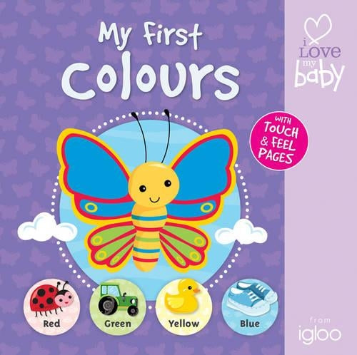 Colours (ILMB - First Touch and Feel - Igloo Books Ltd) (I Love My Baby - First Touch and Feel)